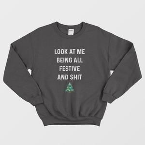 Look At Me Being All Festive And Shit Sweatshirt